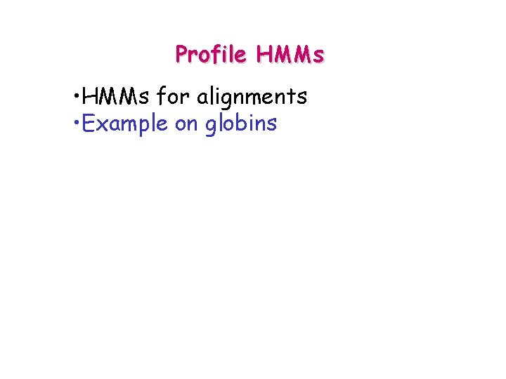 Profile HMMs • HMMs for alignments • Example on globins 