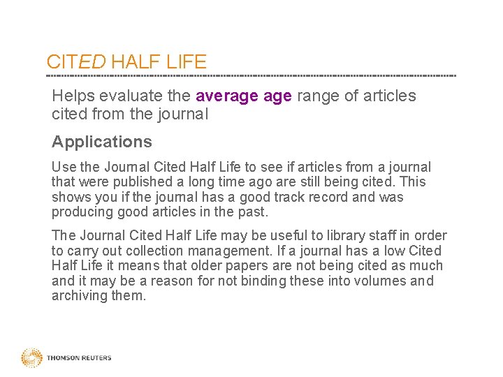 CITED HALF LIFE Helps evaluate the average range of articles cited from the journal