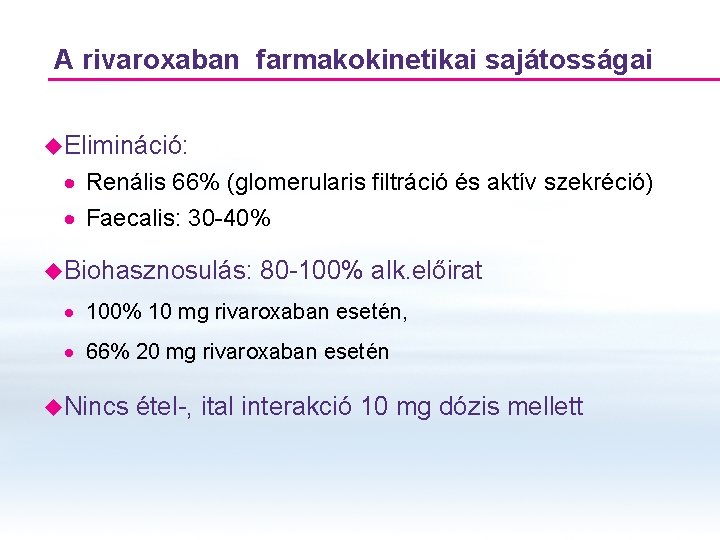 A rivaroxaban farmakokinetikai sajátosságai u. Elimináció: · Renális 66% (glomerularis filtráció és aktív szekréció)