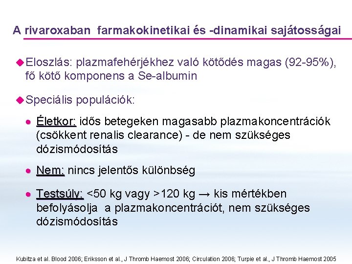 A rivaroxaban farmakokinetikai és -dinamikai sajátosságai u Eloszlás: plazmafehérjékhez való kötődés magas (92 -95%), A rivaroxaban farmakokinetikai és -dinamikai sajátosságai u Eloszlás: plazmafehérjékhez való kötődés magas (92 -95%),