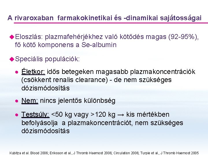 A rivaroxaban farmakokinetikai és -dinamikai sajátosságai u Eloszlás: plazmafehérjékhez való kötődés magas (92 -95%),