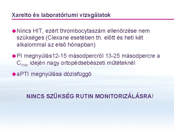 Xarelto és laboratóriumi vizsgálatok u Nincs HIT, ezért thrombocytaszám ellenőrzése nem szükséges (Clexane esetében Xarelto és laboratóriumi vizsgálatok u Nincs HIT, ezért thrombocytaszám ellenőrzése nem szükséges (Clexane esetében