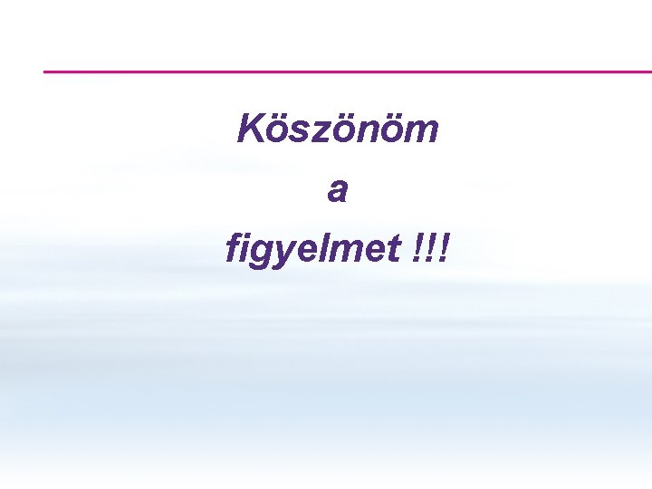 Köszönöm a figyelmet !!! 