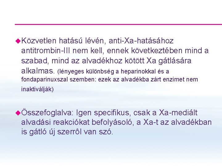 u. Közvetlen hatású lévén, anti-Xa-hatásához antitrombin-III nem kell, ennek következtében mind a szabad, mind u. Közvetlen hatású lévén, anti-Xa-hatásához antitrombin-III nem kell, ennek következtében mind a szabad, mind