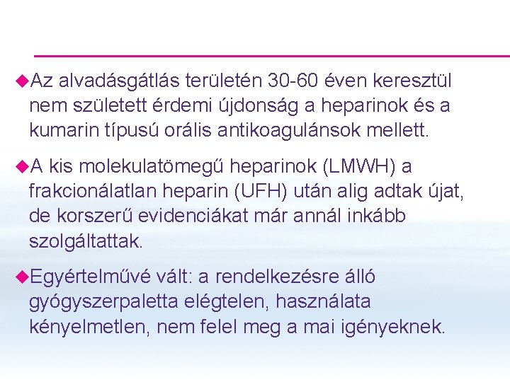 u. Az alvadásgátlás területén 30 -60 éven keresztül nem született érdemi újdonság a heparinok u. Az alvadásgátlás területén 30 -60 éven keresztül nem született érdemi újdonság a heparinok