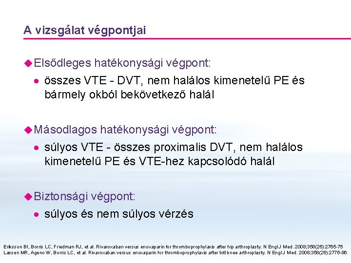 A vizsgálat végpontjai u Elsődleges hatékonysági végpont: · összes VTE - DVT, nem halálos A vizsgálat végpontjai u Elsődleges hatékonysági végpont: · összes VTE - DVT, nem halálos