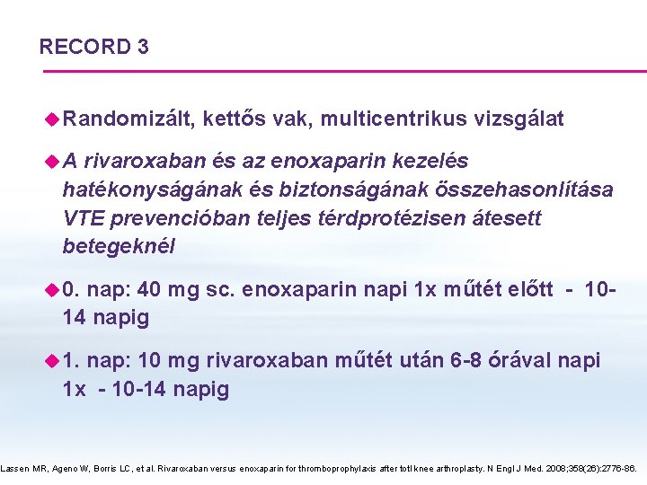 RECORD 3 u Randomizált, kettős vak, multicentrikus vizsgálat u. A rivaroxaban és az enoxaparin RECORD 3 u Randomizált, kettős vak, multicentrikus vizsgálat u. A rivaroxaban és az enoxaparin