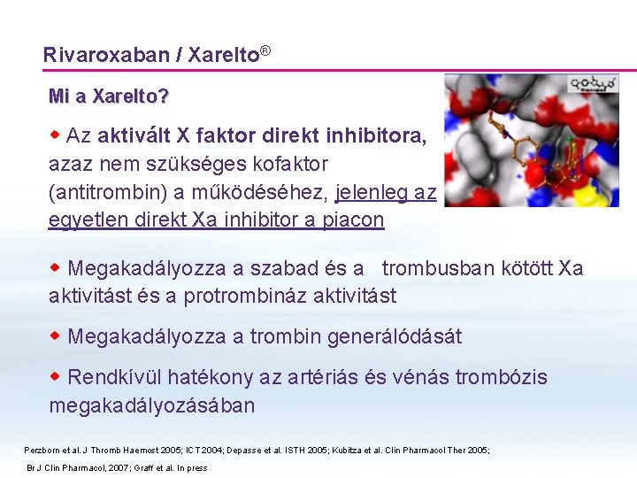 Rivaroxaban / Xarelto® Mi a Xarelto? w Az aktivált X faktor direkt inhibitora, azaz