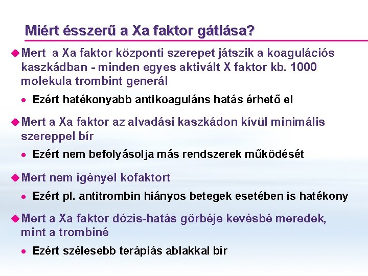 Miért ésszerű a Xa faktor gátlása? u Mert a Xa faktor központi szerepet játszik Miért ésszerű a Xa faktor gátlása? u Mert a Xa faktor központi szerepet játszik