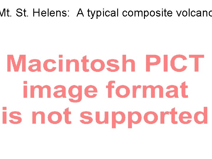 Mt. St. Helens: A typical composite volcano 