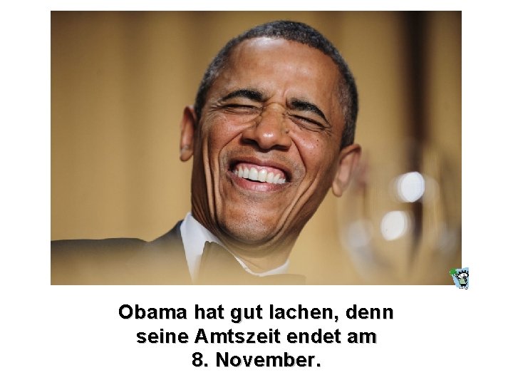 Obama hat gut lachen, denn seine Amtszeit endet am 8. November. 