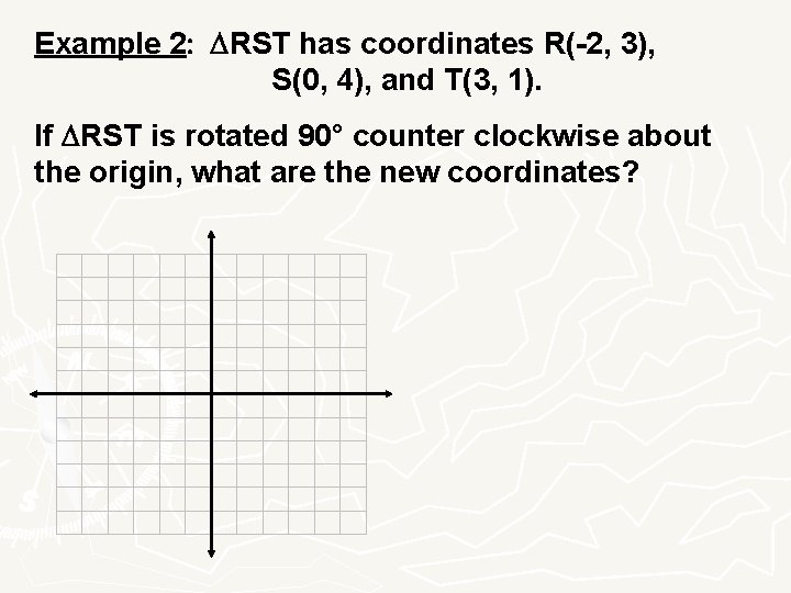 Example 2: DRST has coordinates R(-2, 3), S(0, 4), and T(3, 1). If DRST