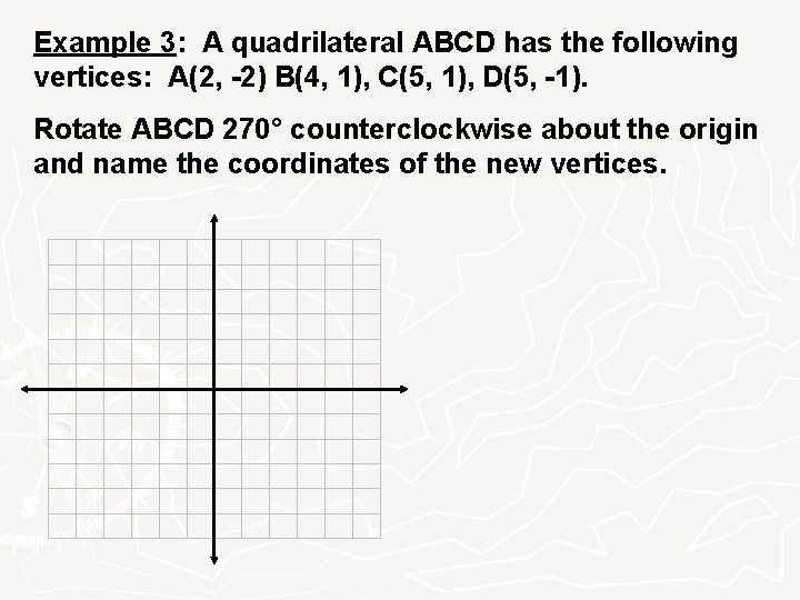 Example 3: A quadrilateral ABCD has the following vertices: A(2, -2) B(4, 1), C(5,