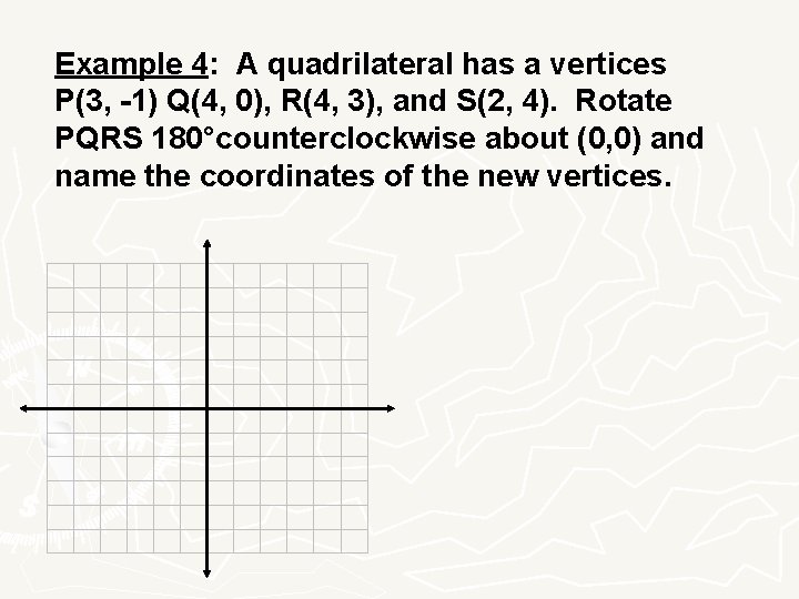 Example 4: A quadrilateral has a vertices P(3, -1) Q(4, 0), R(4, 3), and