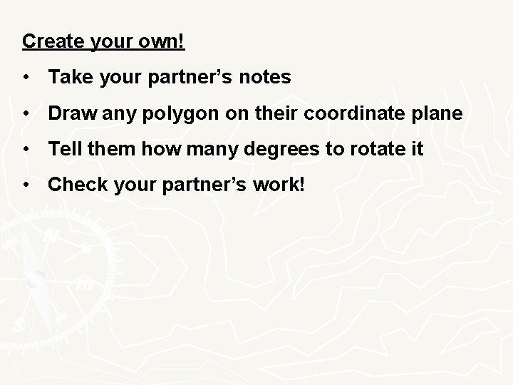 Create your own! • Take your partner’s notes • Draw any polygon on their