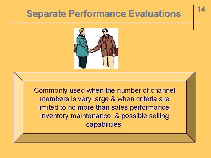 Separate Performance Evaluations Commonly used when the number of channel members is very large