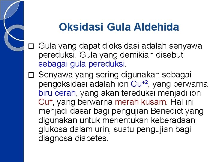 Oksidasi Gula Aldehida Gula yang dapat dioksidasi adalah senyawa pereduksi. Gula yang demikian disebut