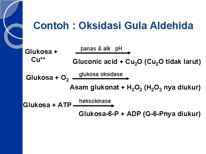 Contoh : Oksidasi Gula Aldehida panas & alk. p. H Glukosa + Cu++ Gluconic