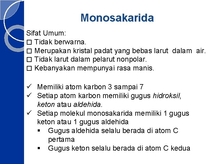 Monosakarida Sifat Umum: � Tidak berwarna. � Merupakan kristal padat yang bebas larut dalam