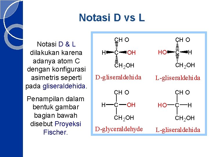 Notasi D vs L Notasi D & L dilakukan karena adanya atom C dengan