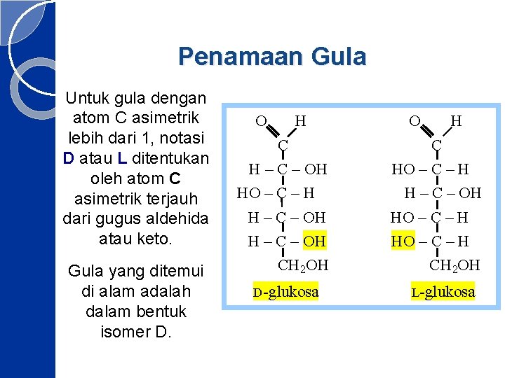 Penamaan Gula Untuk gula dengan atom C asimetrik lebih dari 1, notasi D atau