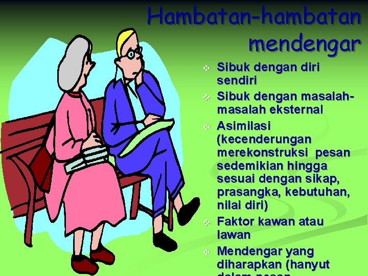 Hambatan-hambatan mendengar v v v Sibuk dengan diri sendiri Sibuk dengan masalah eksternal Asimilasi