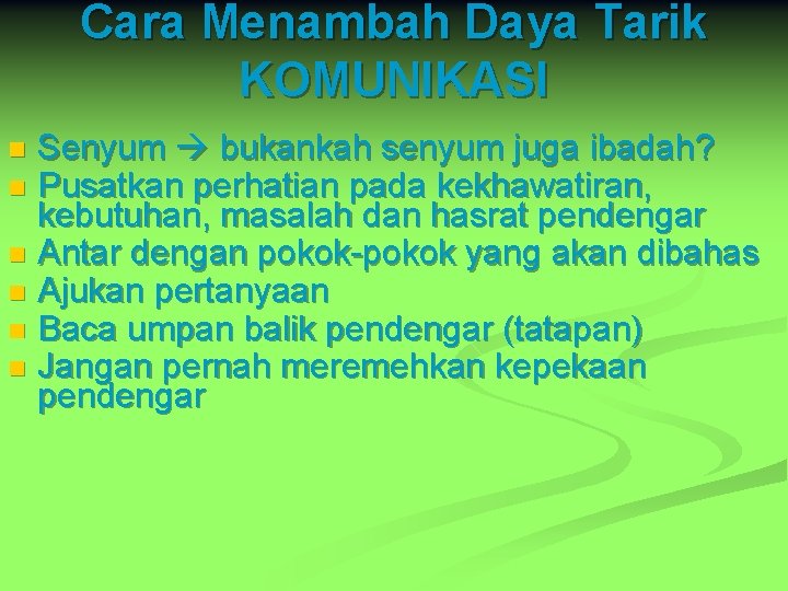 Cara Menambah Daya Tarik KOMUNIKASI Senyum bukankah senyum juga ibadah? Pusatkan perhatian pada kekhawatiran,