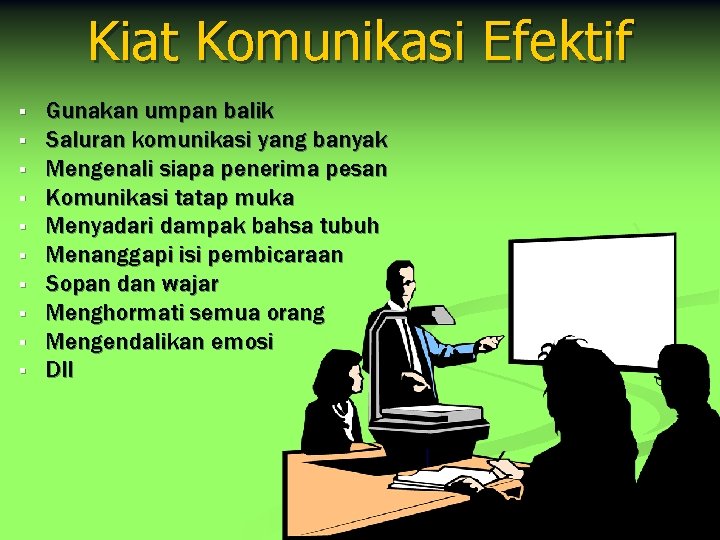 Kiat Komunikasi Efektif § § § § § Gunakan umpan balik Saluran komunikasi yang