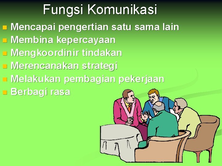 Fungsi Komunikasi Mencapai pengertian satu sama lain n Membina kepercayaan n Mengkoordinir tindakan n