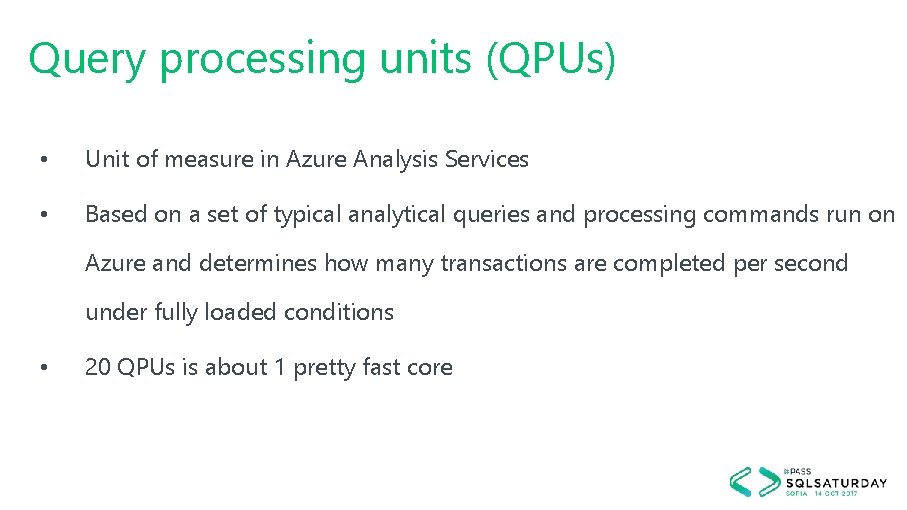 Query processing units (QPUs) • Unit of measure in Azure Analysis Services • Based