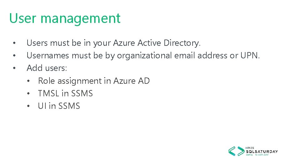 User management • • • Users must be in your Azure Active Directory. Usernames