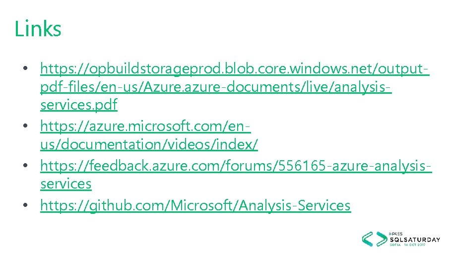 Links • https: //opbuildstorageprod. blob. core. windows. net/outputpdf-files/en-us/Azure. azure-documents/live/analysisservices. pdf • https: //azure. microsoft.