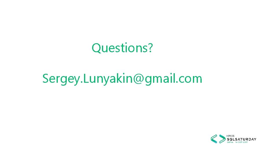 Questions? Sergey. Lunyakin@gmail. com 