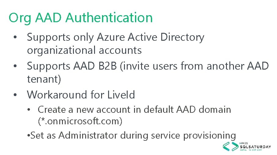 Org AAD Authentication • Supports only Azure Active Directory organizational accounts • Supports AAD