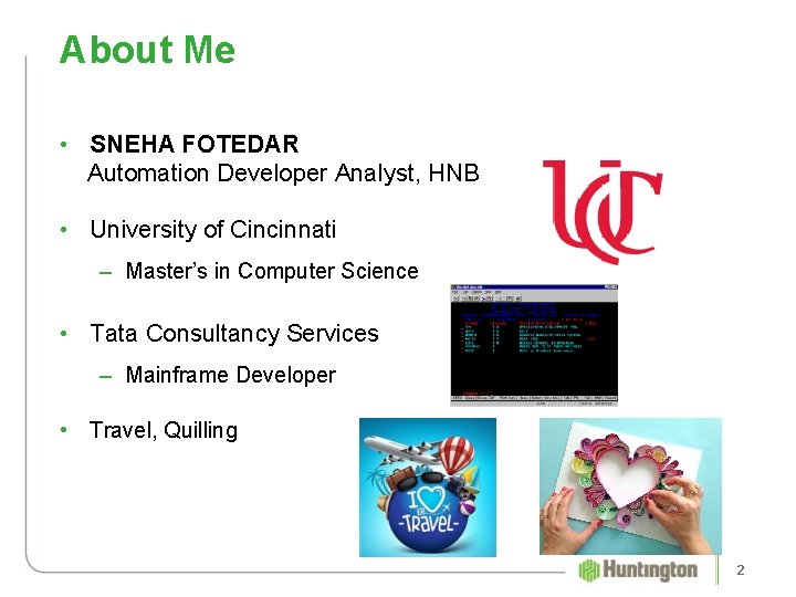 About Me • SNEHA FOTEDAR Automation Developer Analyst, HNB • University of Cincinnati –
