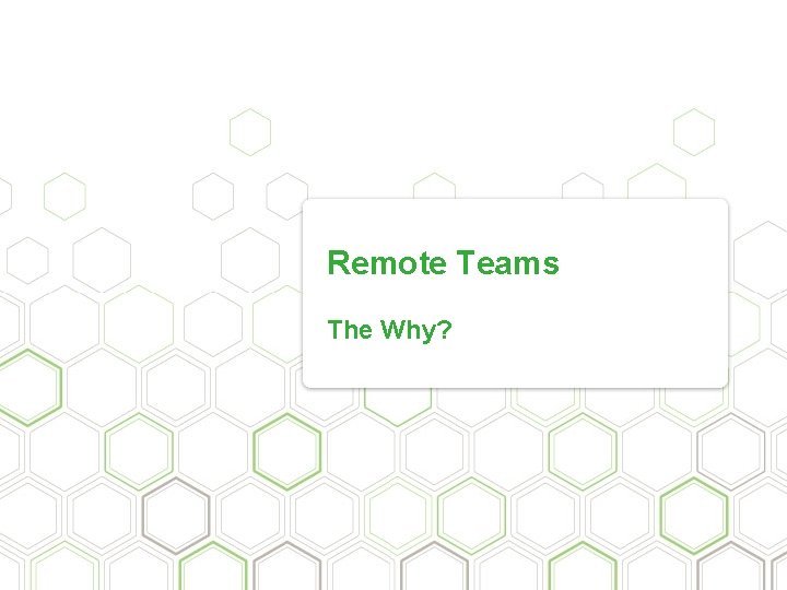 Remote Teams The Why? 