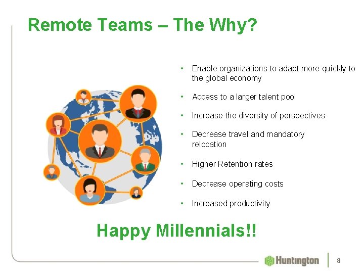 Remote Teams – The Why? • Enable organizations to adapt more quickly to the
