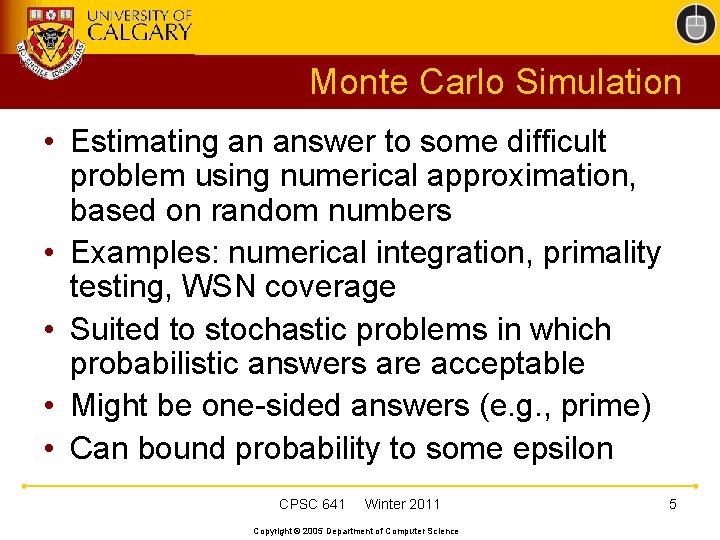 Monte Carlo Simulation • Estimating an answer to some difficult problem using numerical approximation, Monte Carlo Simulation • Estimating an answer to some difficult problem using numerical approximation,