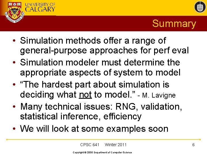 Summary • Simulation methods offer a range of general-purpose approaches for perf eval •