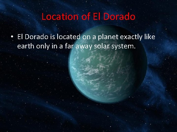 Location of El Dorado • El Dorado is located on a planet exactly like