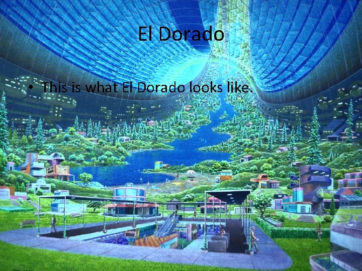 El Dorado • This is what El Dorado looks like. 