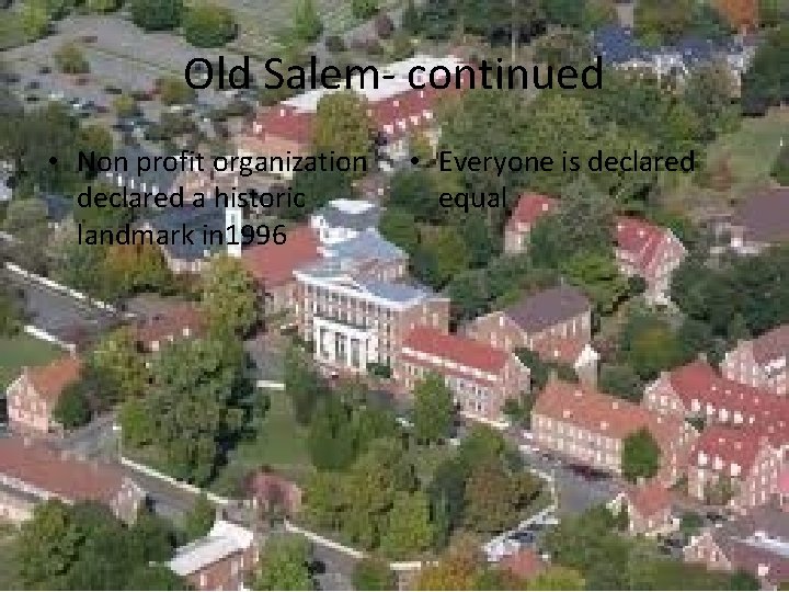 Old Salem- continued • Non profit organization declared a historic landmark in 1996 •