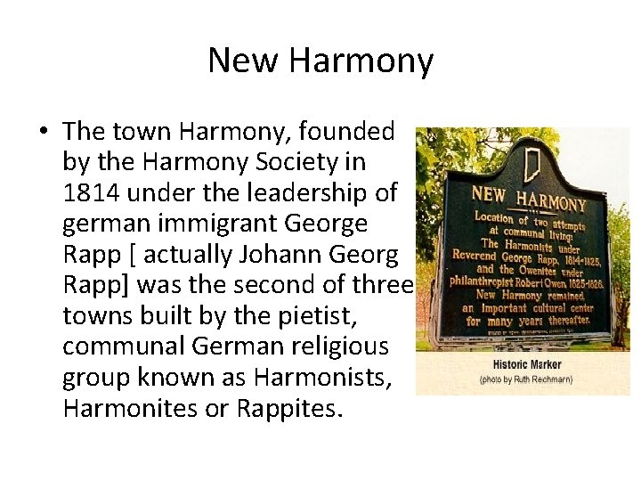 New Harmony • The town Harmony, founded by the Harmony Society in 1814 under