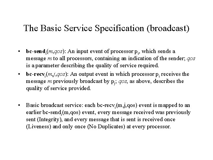The Basic Service Specification (broadcast) • bc-sendi(m, qos): An input event of processor pi, The Basic Service Specification (broadcast) • bc-sendi(m, qos): An input event of processor pi,