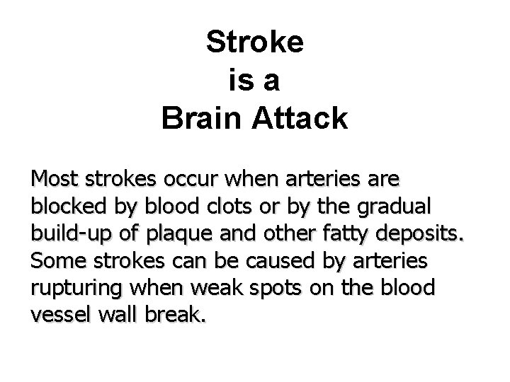 Stroke is a Brain Attack Most strokes occur when arteries are blocked by blood