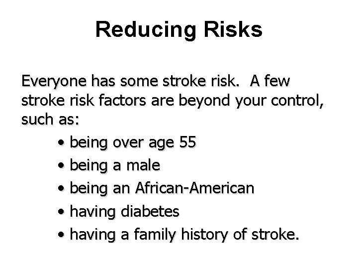 Reducing Risks Everyone has some stroke risk. A few stroke risk factors are beyond