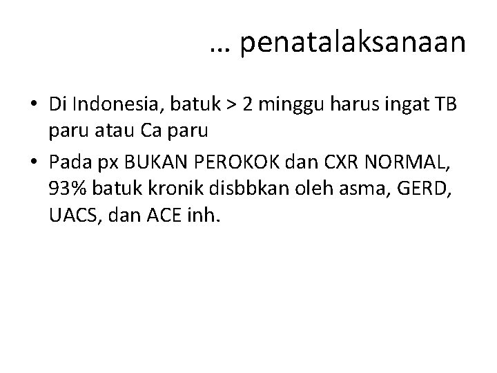 … penatalaksanaan • Di Indonesia, batuk > 2 minggu harus ingat TB paru atau