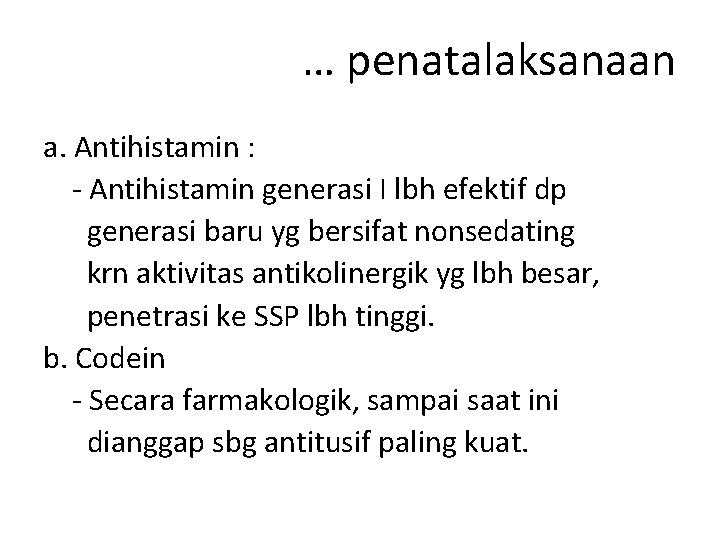 … penatalaksanaan a. Antihistamin : - Antihistamin generasi I lbh efektif dp generasi baru