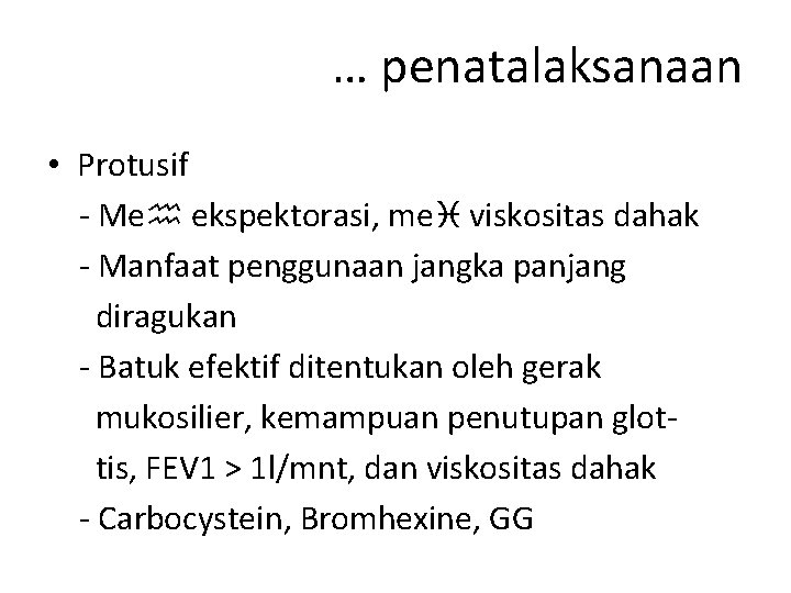 … penatalaksanaan • Protusif - Me ekspektorasi, me viskositas dahak - Manfaat penggunaan jangka