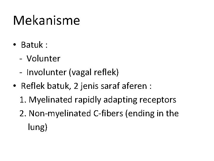 Mekanisme • Batuk : - Volunter - Involunter (vagal reflek) • Reflek batuk, 2